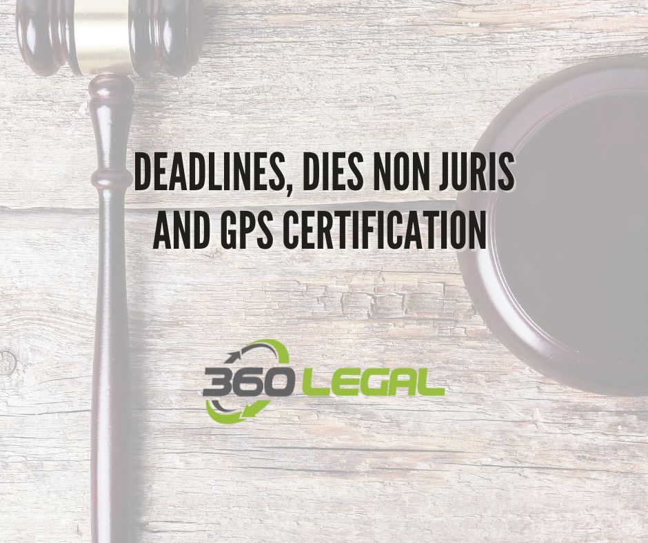Deadlines, Dies Non Juris and GPS Certification