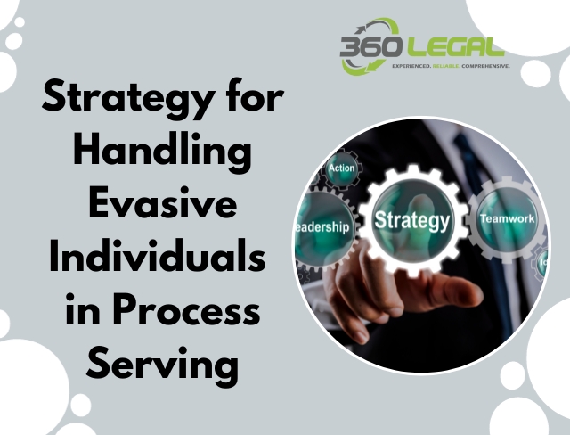 Strategy for Handling Evasive Individuals- Process Serving